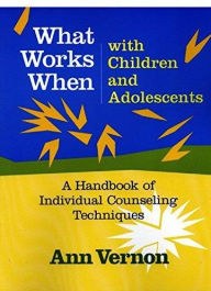 Title: What Works When with Children and Adol. / Edition 1, Author: Ann Vernon