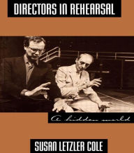 Title: Directors in Rehearsal: A Hidden World / Edition 1, Author: Susan Cole