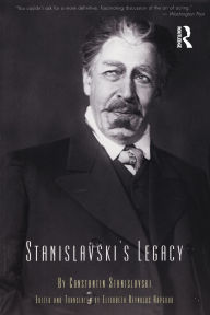 Title: Stanislavski's Legacy / Edition 1, Author: Constantin Stanislavski
