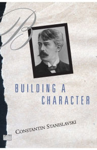 Title: Building A Character / Edition 1, Author: Constantin Stanislavski