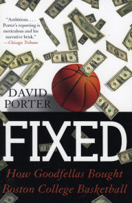 Title: Fixed: How Goodfellas Bought Boston College Basketball, Author: David Porter