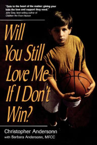 Title: Will You Still Love Me If I Don't Win?: A Guide for Parents of Young Athletes, Author: Christopher Anderson