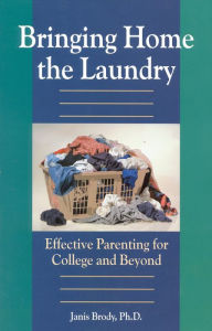 Title: Bringing Home the Laundry: Effective Parenting for College and Beyond, Author: Brody Janis