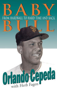 Title: Baby Bull: From Hardball to Hard Time and Back, Author: Orlando Cepeda