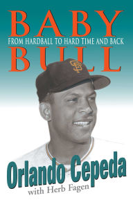 Title: Baby Bull: From Hardball to Hard Time and Back, Author: Orlando Cepeda