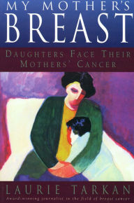 Title: My Mother's Breast: Daughters Face Their Mothers' Cancer, Author: Laurie Tarkan