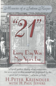 Title: 21: Every Day Was New Year's Eve, Author: H. Peter Kriendler