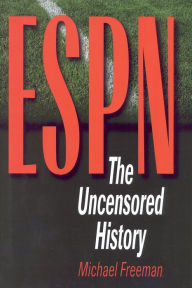 Title: ESPN: The Uncensored History, Author: Michael Freeman