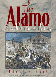 Title: The Alamo: An Illustrated History, Author: Edwin P. Hoyt
