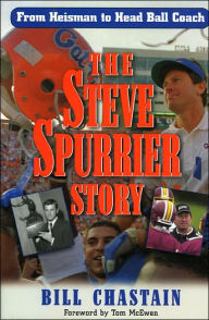 Title: The Steve Spurrier Story: From Heisman to Head Ballcoach, Author: Bill Chastian