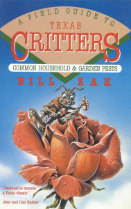 Title: A Field Guide to Texas Critters: Common Household and Garden Pests, Author: Bill Zak