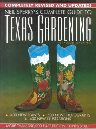 Title: Neil Sperry's Complete Guide to Texas Gardening / Edition 2, Author: Neil Sperry