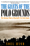 The Giants of the Polo Grounds: The Glorious Times of Baseball's New York Giants