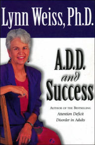 Title: A.D.D. and Success, Author: Lynn Weiss PhD