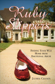 Ruby Slippers: Finding Your Way Home from Emotional Abuse