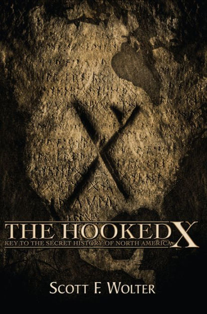 The Hooked X: Key to the Secret History of North America by Scott F.  Wolter, Paperback | Barnes & Noble®