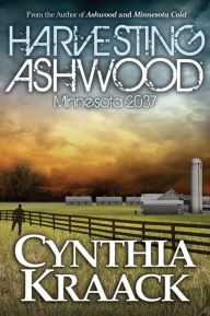 Title: Harvesting Ashwood: Minnesota 2037, Author: Cynthia Kraack