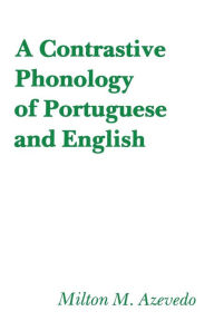 Title: A Contrastive Phonology of Portuguese and English, Author: Milton M. Azevedo