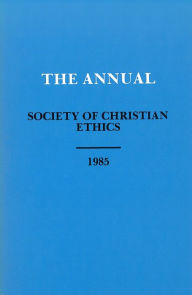 The Annual of the Society of Christian Ethics 1985