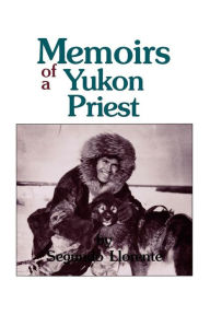 Title: Memoirs Of A Yukon Priest, Author: Segundo Llorente