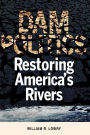 Dam Politics: Restoring America's Rivers / Edition 1