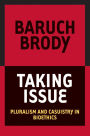 Taking Issue: Pluralism and Casuistry in Bioethics