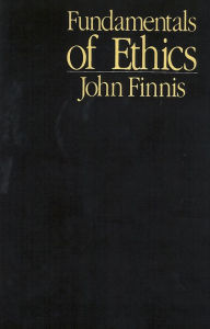 Title: Fundamentals of Ethics / Edition 1, Author: John Finnis