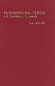 Title: Fundamental Ethics: A Liberationist Approach, Author: Patricia McAuliffe
