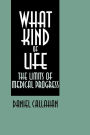What Kind of Life?: The Limits of Medical Progress / Edition 1
