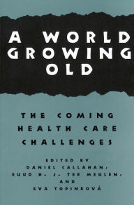 Title: A World Growing Old: The Coming Health Care Challenges, Author: Daniel Callahan