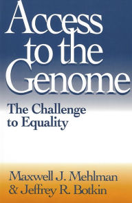 Title: Access to the Genome: The Challenge to Equality, Author: Maxwell J. Mehlman