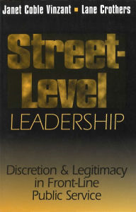 Street-Level Leadership; Discretion & Legitimacy in Front-Line Public Service