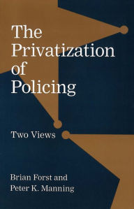 Title: The Privatization of Policing: Two Views, Author: Brian Forst