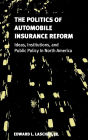 The Politics of Automobile Insurance Reform: Ideas, Institutions and Public Policy in North America