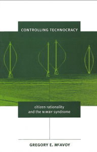 Title: Controlling Technocracy: Citizen Rationality and the NIMBY Syndrome, Author: Gregory E. McAvoy