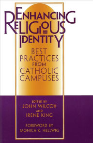 Title: Enhancing Religious Identity: Best Practices from Catholic Campuses, Author: John R. Wilcox