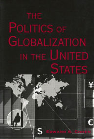 Title: The Politics of Globalization in the United States / Edition 1, Author: Edward S. Cohen