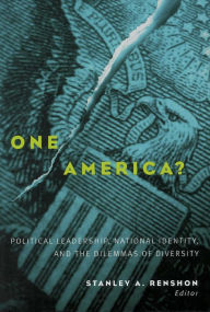 Title: One America?: Political Leadership, National Identity and the Dilemmas of Diversity, Author: Stanley A. Renshon