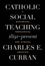 Catholic Social Teaching, 1891-Present: A Historical, Theological, and Ethical Analysis / Edition 1