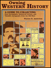 Owning Western History: A Guide to Collecting Rare Documents, Historical Letters, and Valuable Autographs from the Old West