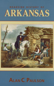 Title: Roadside History of Arkansas, Author: Alan C Paulson