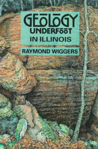 Title: Geology Underfoot in Illinois, Author: Raymond Wiggers