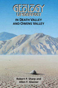 Title: Geology Underfoot in Death Valley and Owens Valley, Author: Robert P. Sharp