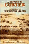A Dispatch to Custer: The Tragedy of Lieutenant Kidder
