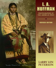 Title: L.A. Huffman: Photographer of the American West, Author: Larry Len Peterson
