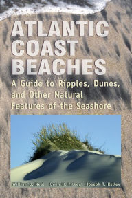 Title: Atlantic Coast Beaches: A Guide to Ripples, Dunes, and Other Natural Features of the Seashore, Author: William J Neal