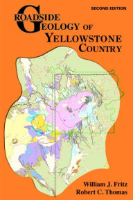 Title: Roadside Geology of Yellowstone Country, Author: William J Fritz