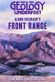 Title: Geology Underfoot Along Colorado's Front Range, Author: Lon Abbott