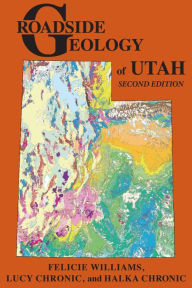 Title: Roadside Geology of Utah, Author: Felicie Williams