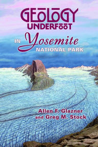 Title: Geology Underfoot in Yosemite National Park, Author: Allen F. Glazner